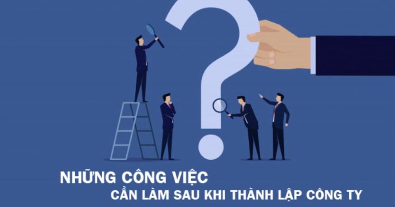 Các thủ tục sau khi thành lập công ty