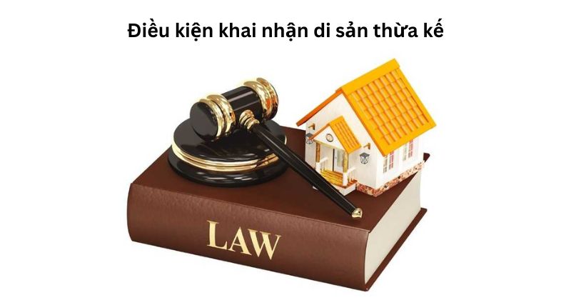 Thủ Tục Khai Nhận Di Sản Thừa Kế Năm 2026 4 Điều kiện khai nhận di sản thừa kế
